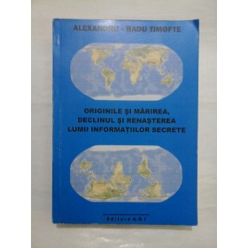 ORIGINILE SI MARIREA, DECLINUL SI RENASTEREA LUMII INFORMATIILOR SECRETE - Autograf si dedicatie  pt G.ONISORU -  A.R.TIMOFTE